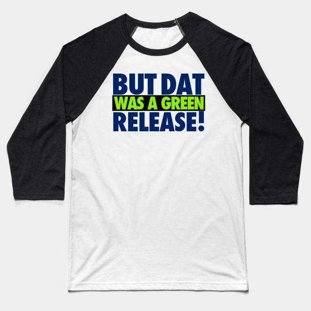 But That Was A Green Release! Baseball T-Shirt by iPodKingCarter